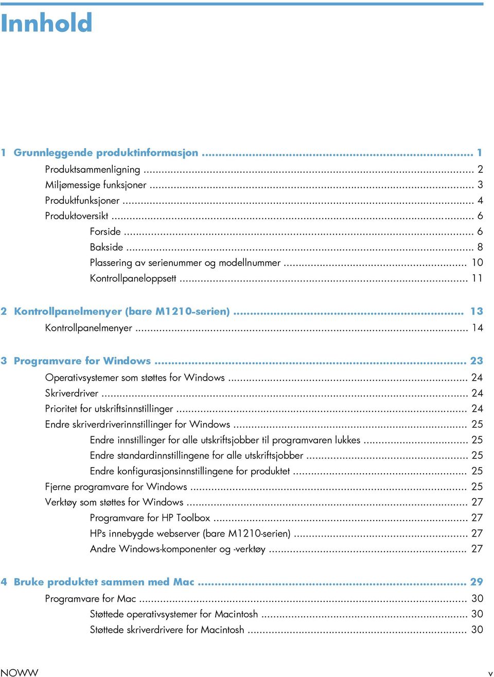 .. 23 Operativsystemer som støttes for Windows... 24 Skriverdriver... 24 Prioritet for utskriftsinnstillinger... 24 Endre skriverdriverinnstillinger for Windows.