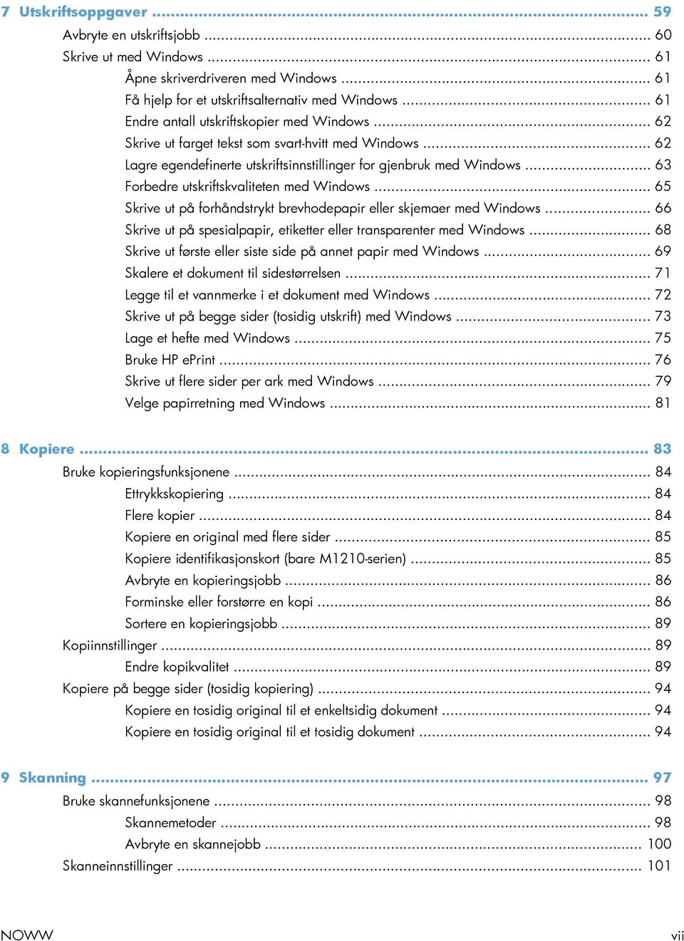 .. 63 Forbedre utskriftskvaliteten med Windows... 65 Skrive ut på forhåndstrykt brevhodepapir eller skjemaer med Windows... 66 Skrive ut på spesialpapir, etiketter eller transparenter med Windows.