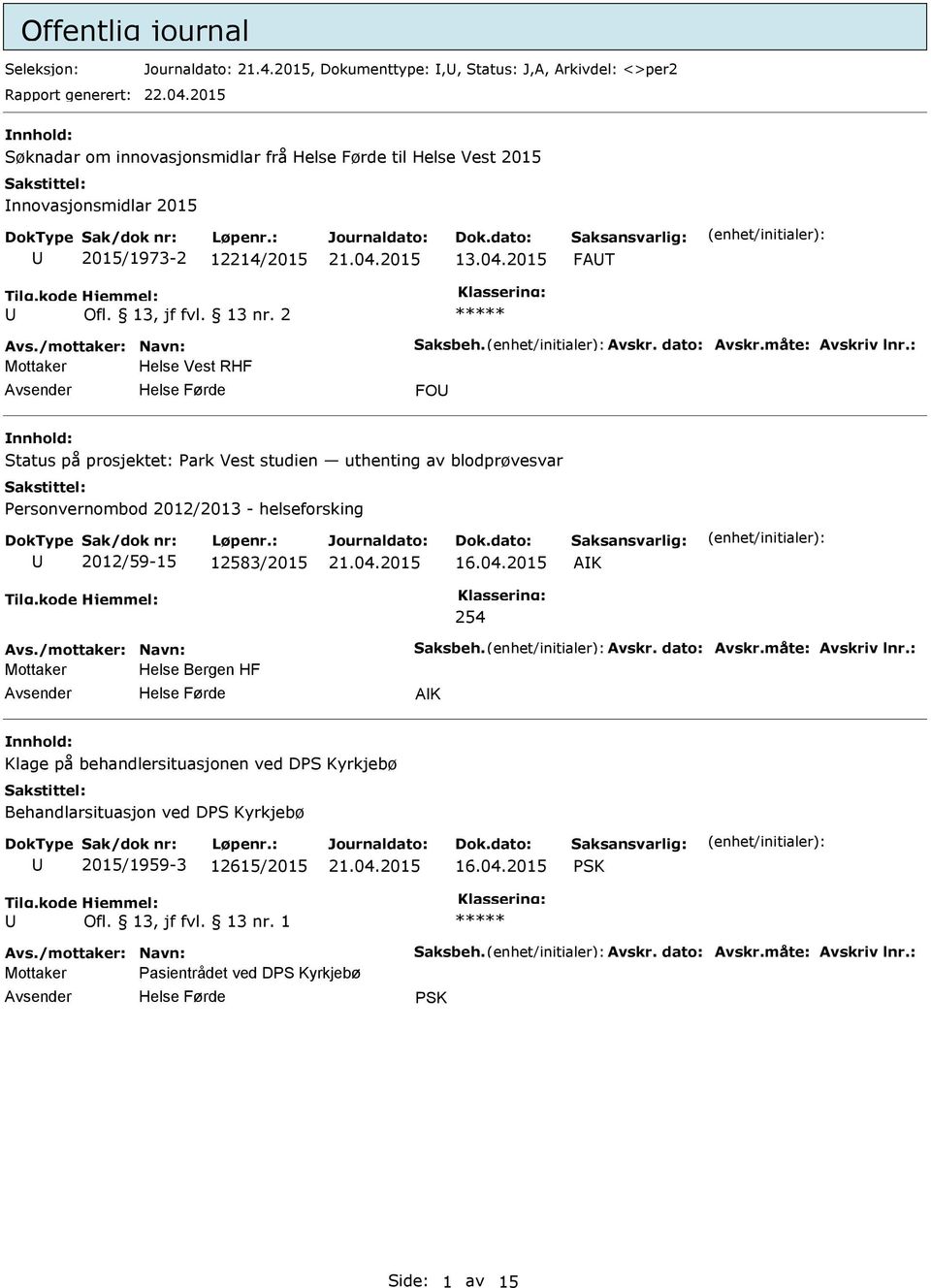 2 ***** Mottaker Helse Vest RHF FO Status på prosjektet: ark Vest studien uthenting av blodprøvesvar ersonvernombod 2012/2013 - helseforsking 2012/59-15