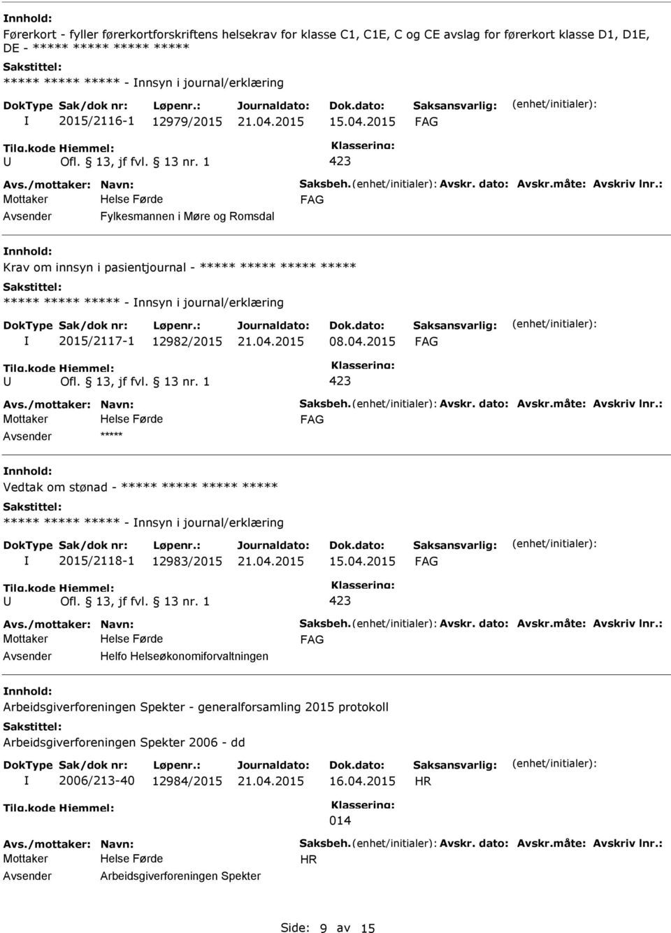 2015 Fylkesmannen i Møre og Romsdal Krav om innsyn i pasientjournal - ***** ***** ***** ***** ***** ***** ***** - nnsyn i journal/erklæring 2015/7-1 12982/2015 08.04.