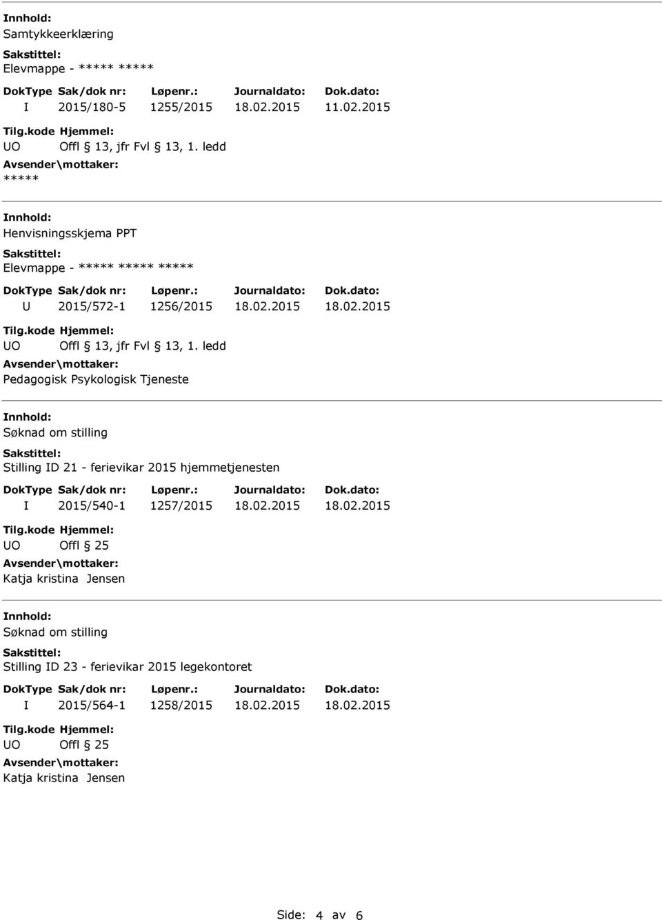 Søknad om stilling Stilling D 21 - ferievikar 2015 hjemmetjenesten 2015/540-1 1257/2015 O Offl 25