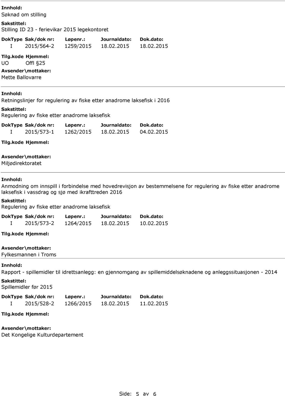 2015 Miljødirektoratet Anmodning om innspill i forbindelse med hovedrevisjon av bestemmelsene for regulering av fiske etter anadrome laksefisk i vassdrag og sjø med ikrafttreden 2016