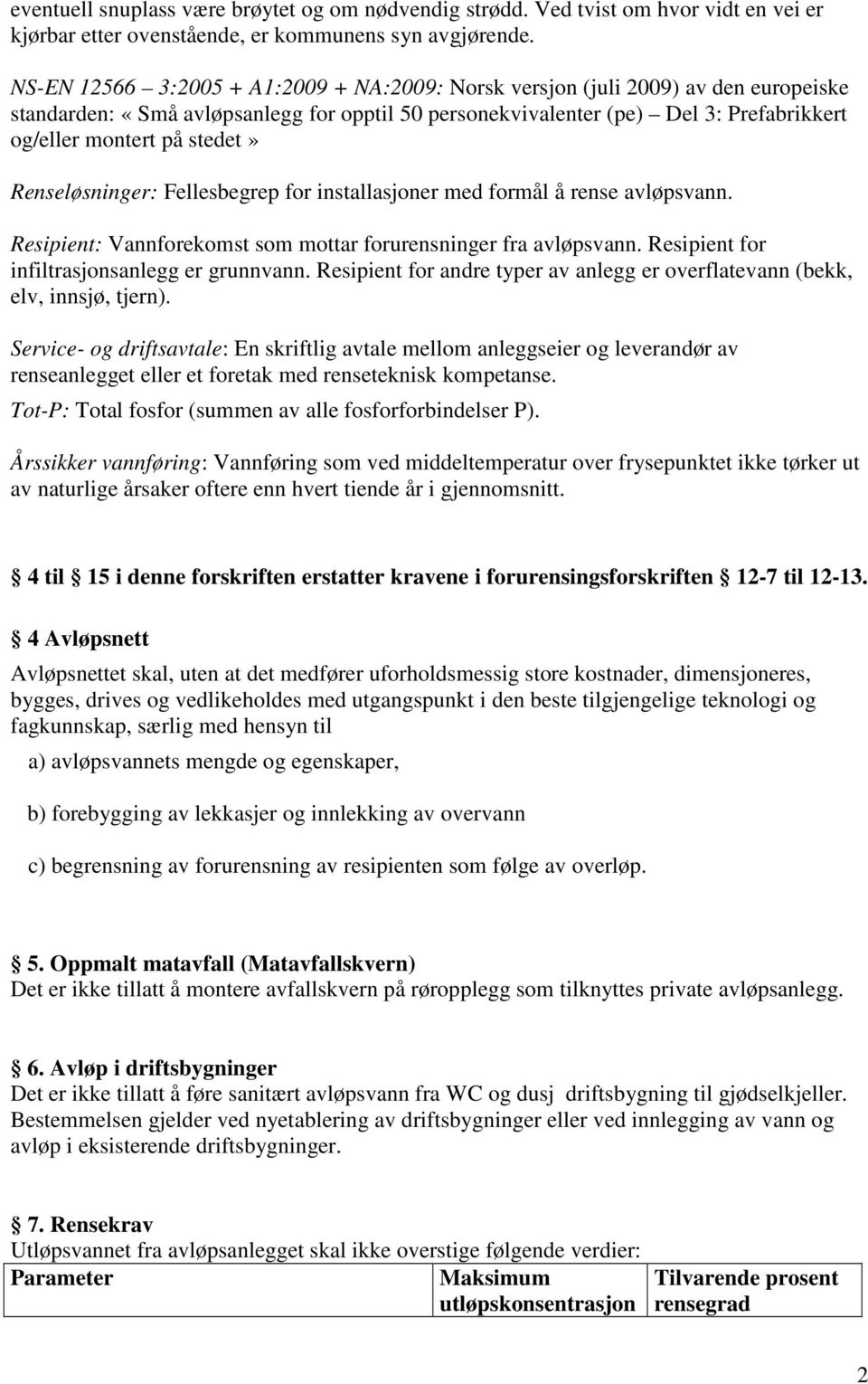 stedet» Renseløsninger: Fellesbegrep for installasjoner med formål å rense avløpsvann. Resipient: Vannforekomst som mottar forurensninger fra avløpsvann.