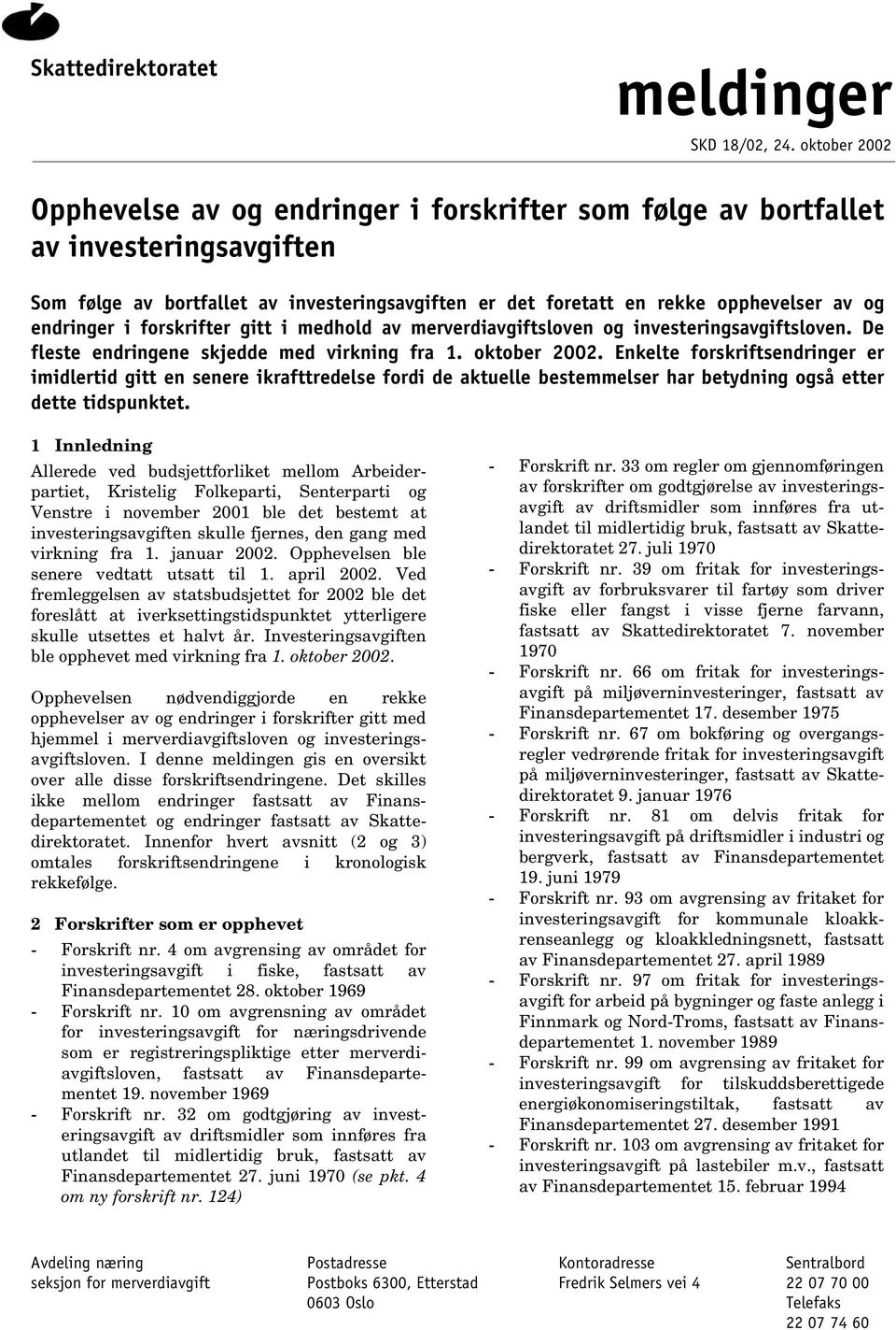 endringer i forskrifter gitt i medhold av merverdiavgiftsloven og investeringsavgiftsloven. De fleste endringene skjedde med virkning fra 1. oktober 2002.