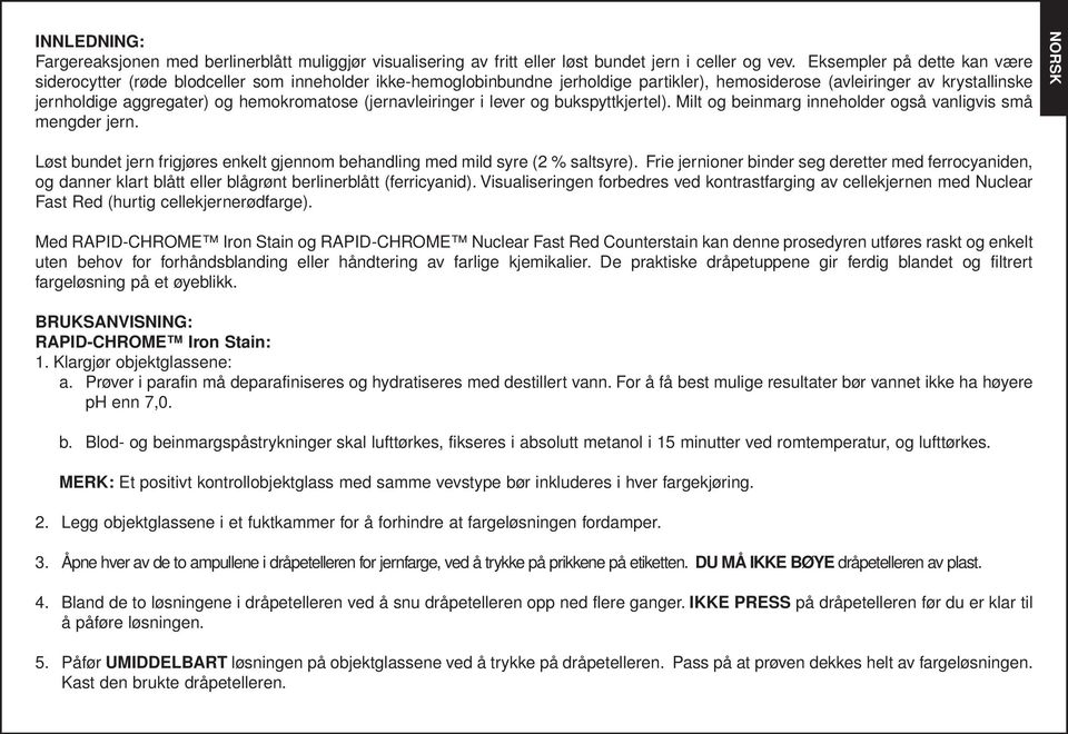 hemokromatose (jernavleiringer i lever og bukspyttkjertel). Milt og beinmarg inneholder også vanligvis små mengder jern.