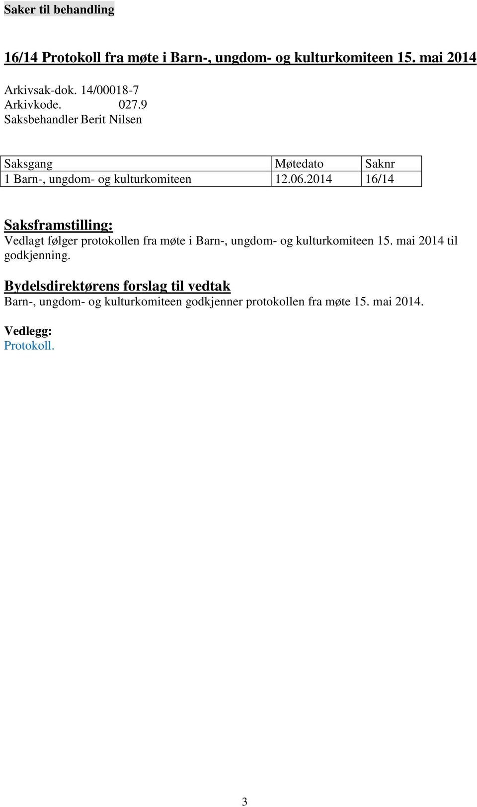 2014 16/14 Saksframstilling: Vedlagt følger protokollen fra møte i Barn-, ungdom- og kulturkomiteen 15.