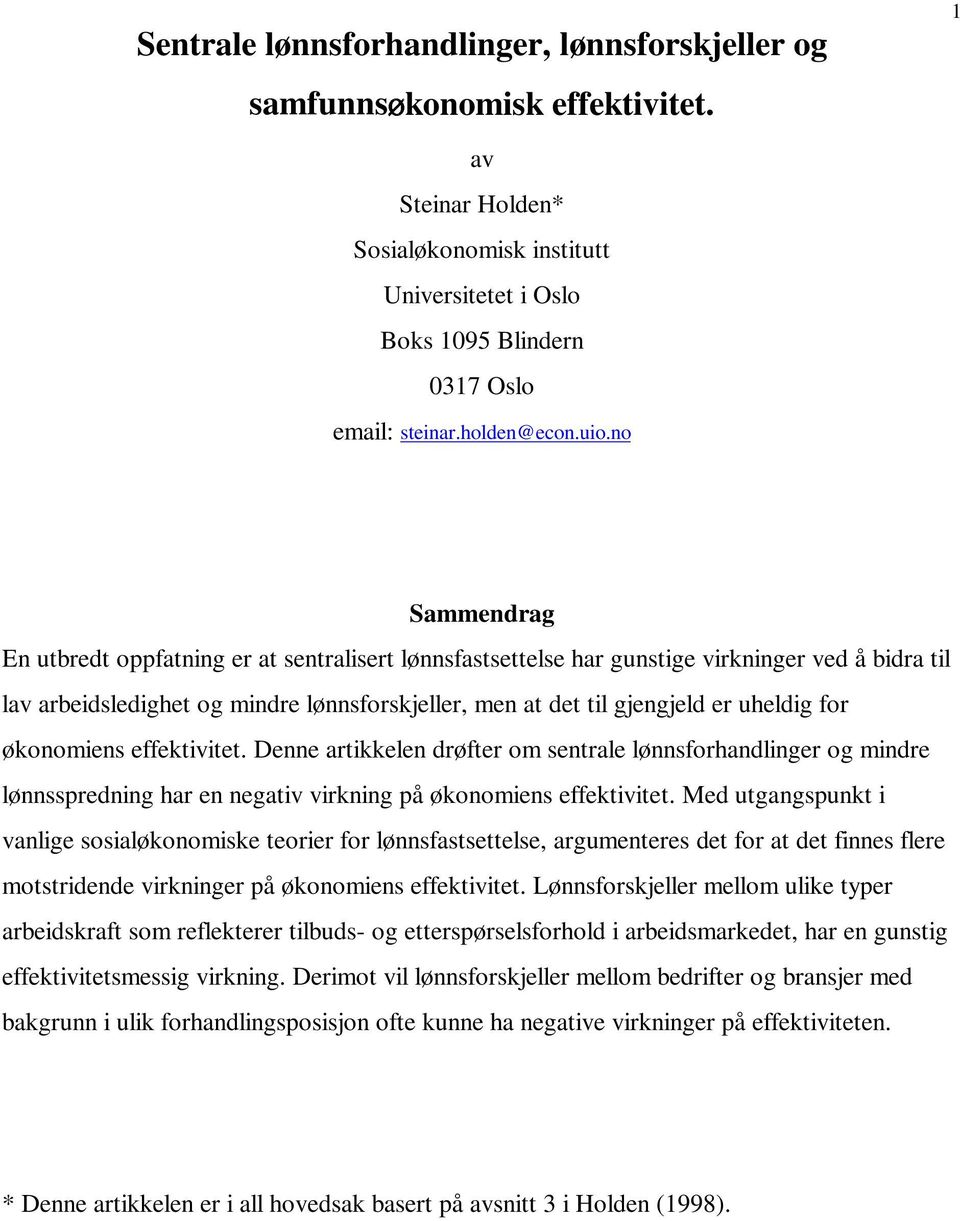 no Sammendrag En utbredt oppfatning er at sentralisert lønnsfastsettelse har gunstige virkninger ved å bidra til lav arbeidsledighet og mindre lønnsforskjeller, men at det til gjengjeld er uheldig