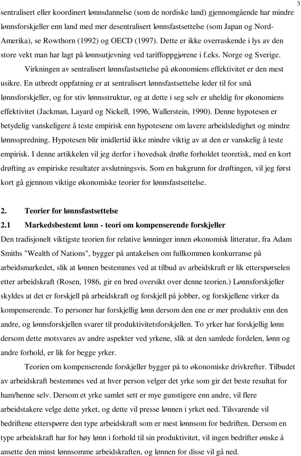 Virkningen av sentralisert lønnsfastsettelse på økonomiens effektivitet er den mest usikre.