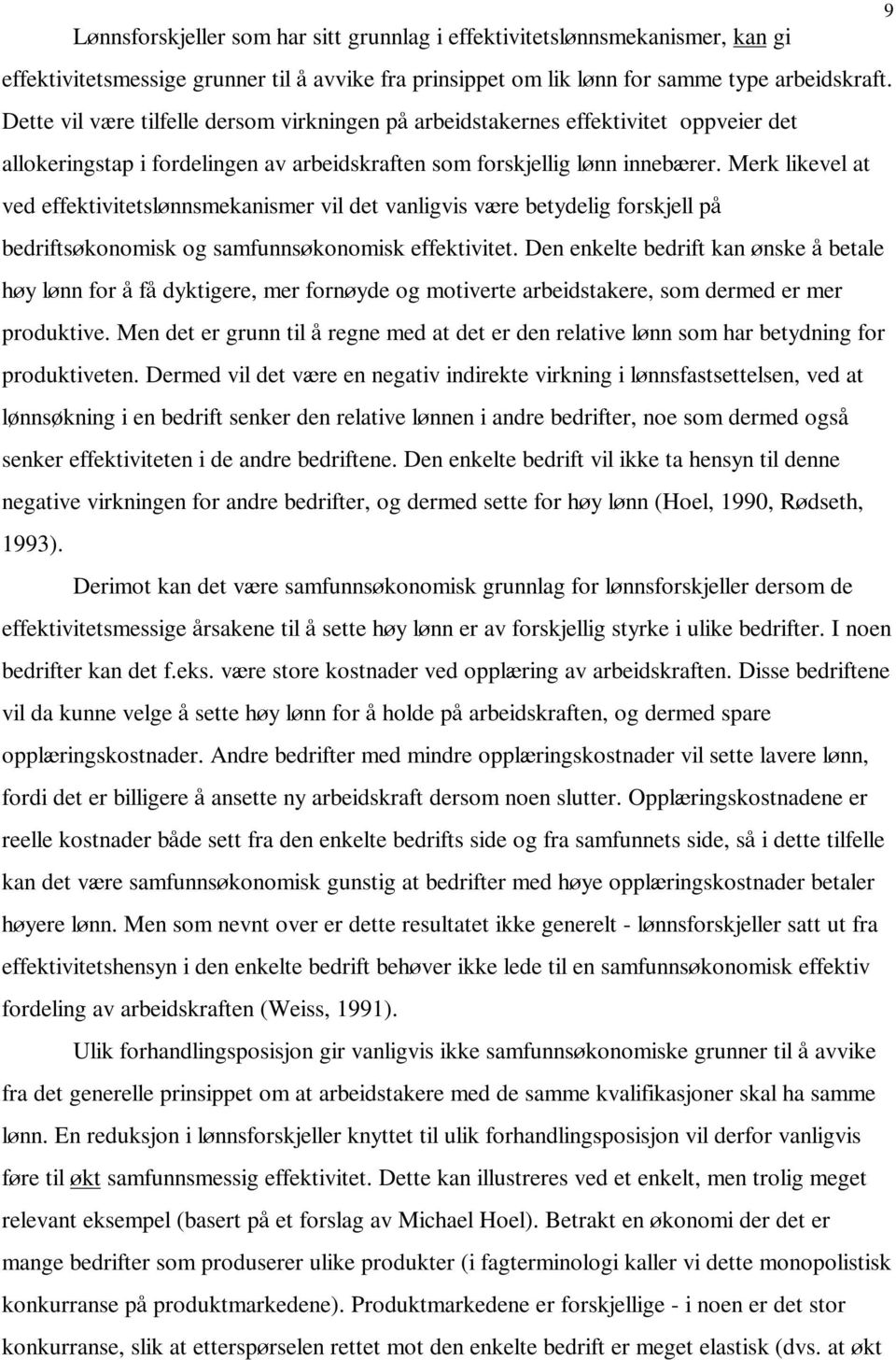 Merk likevel at ved effektivitetslunnsmekanismer vil det vanligvis v)re betydelig forskjell p' bedriftsukonomisk og samfunnsukonomisk effektivitet.