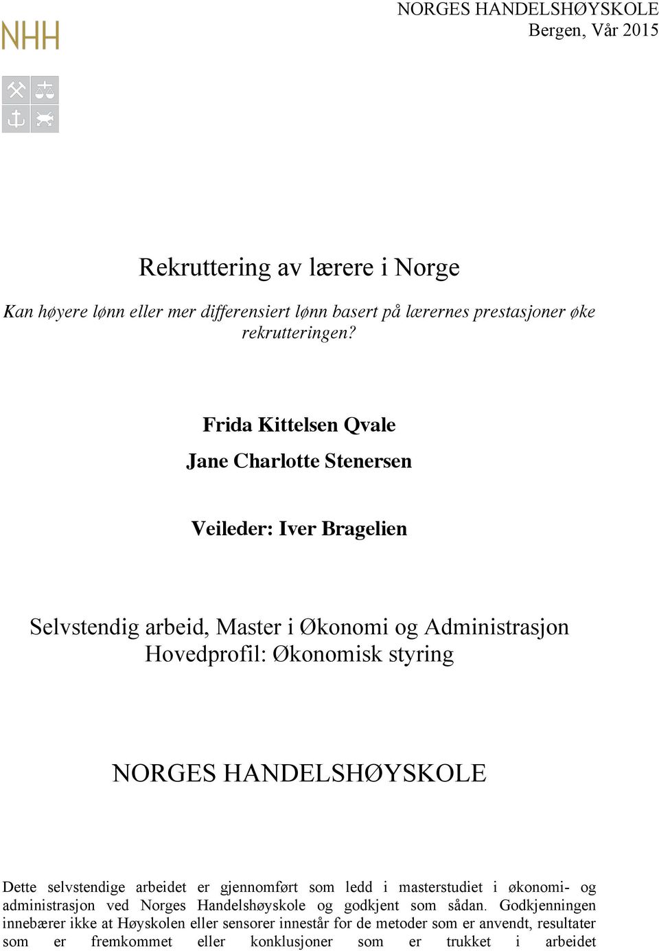 HANDELSHØYSKOLE Dette selvstendige arbeidet er gjennomført som ledd i masterstudiet i økonomi- og administrasjon ved Norges Handelshøyskole og godkjent som sådan.