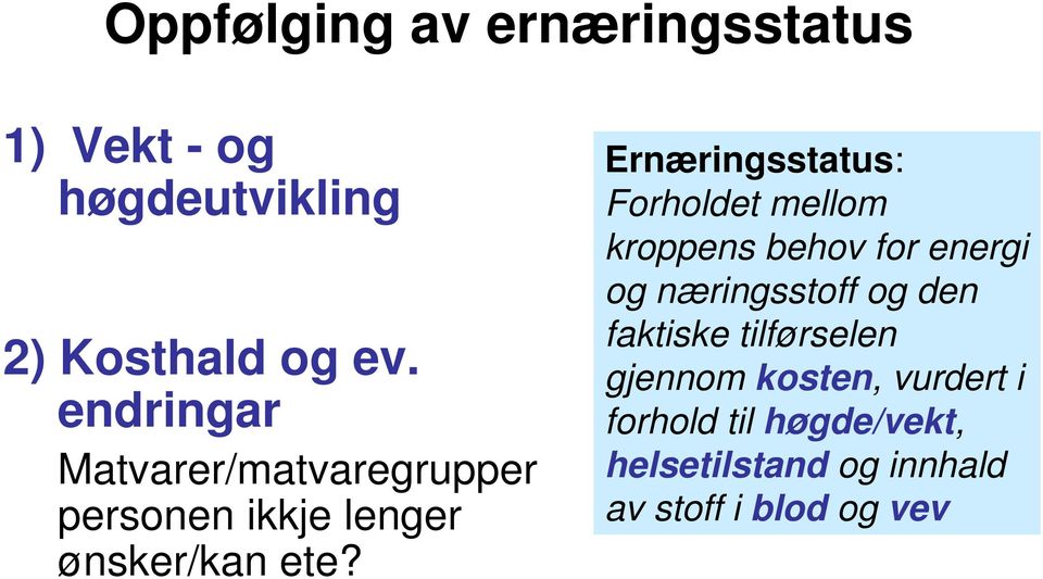 Ernæringsstatus: Forholdet mellom kroppens behov for energi og næringsstoff og den