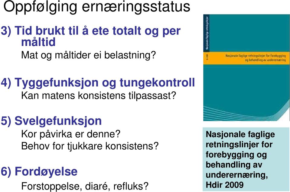 5) Svelgefunksjon Kor påvirka er denne? Behov for tjukkare konsistens?