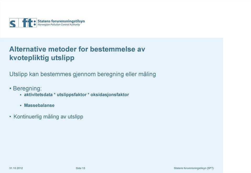 Beregning: aktivitetsdata * utslippsfaktor *