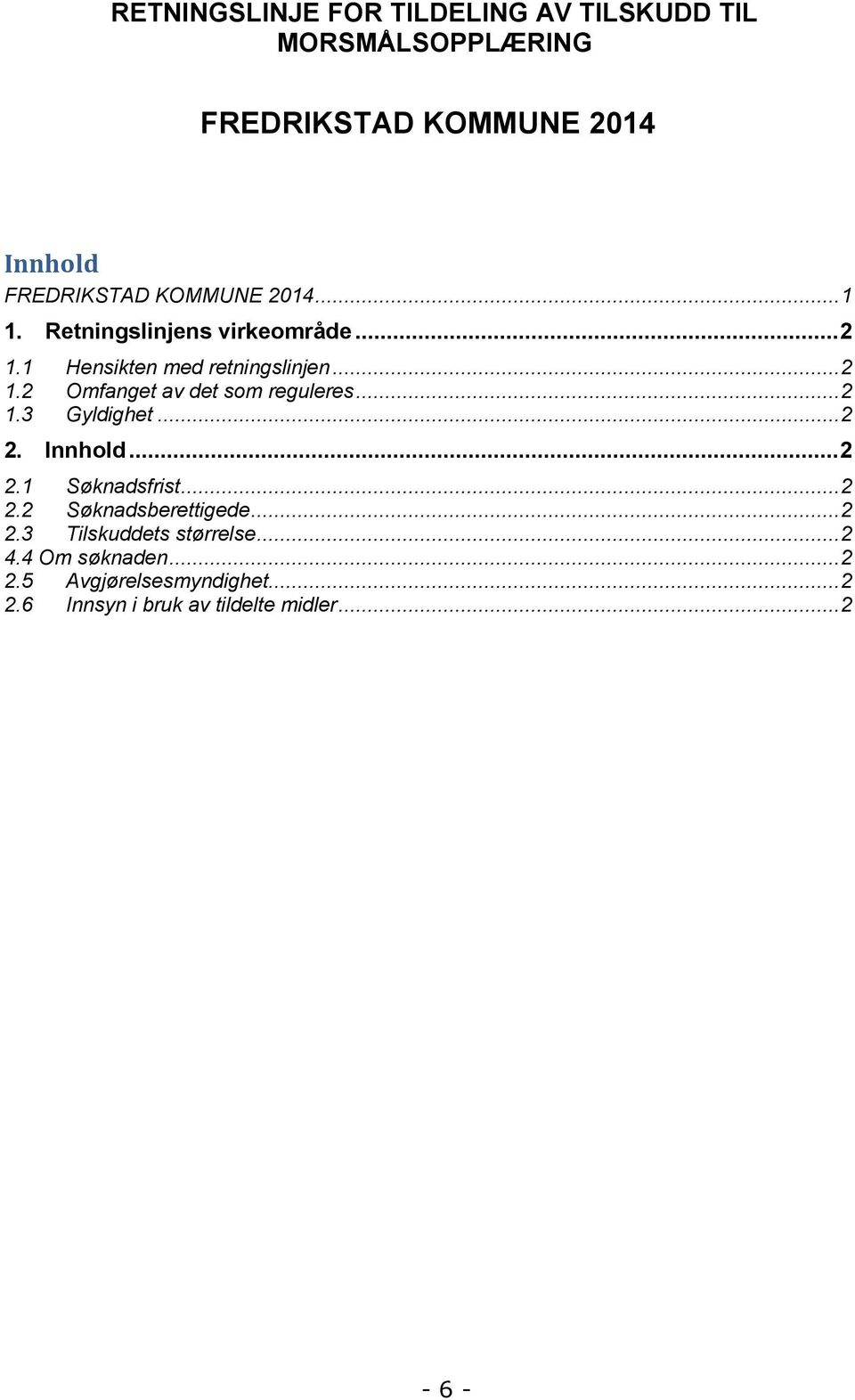 ..2 1.3 Gyldighet...2 2. Innhold...2 2.1 Søknadsfrist...2 2.2 Søknadsberettigede...2 2.3 Tilskuddets størrelse.