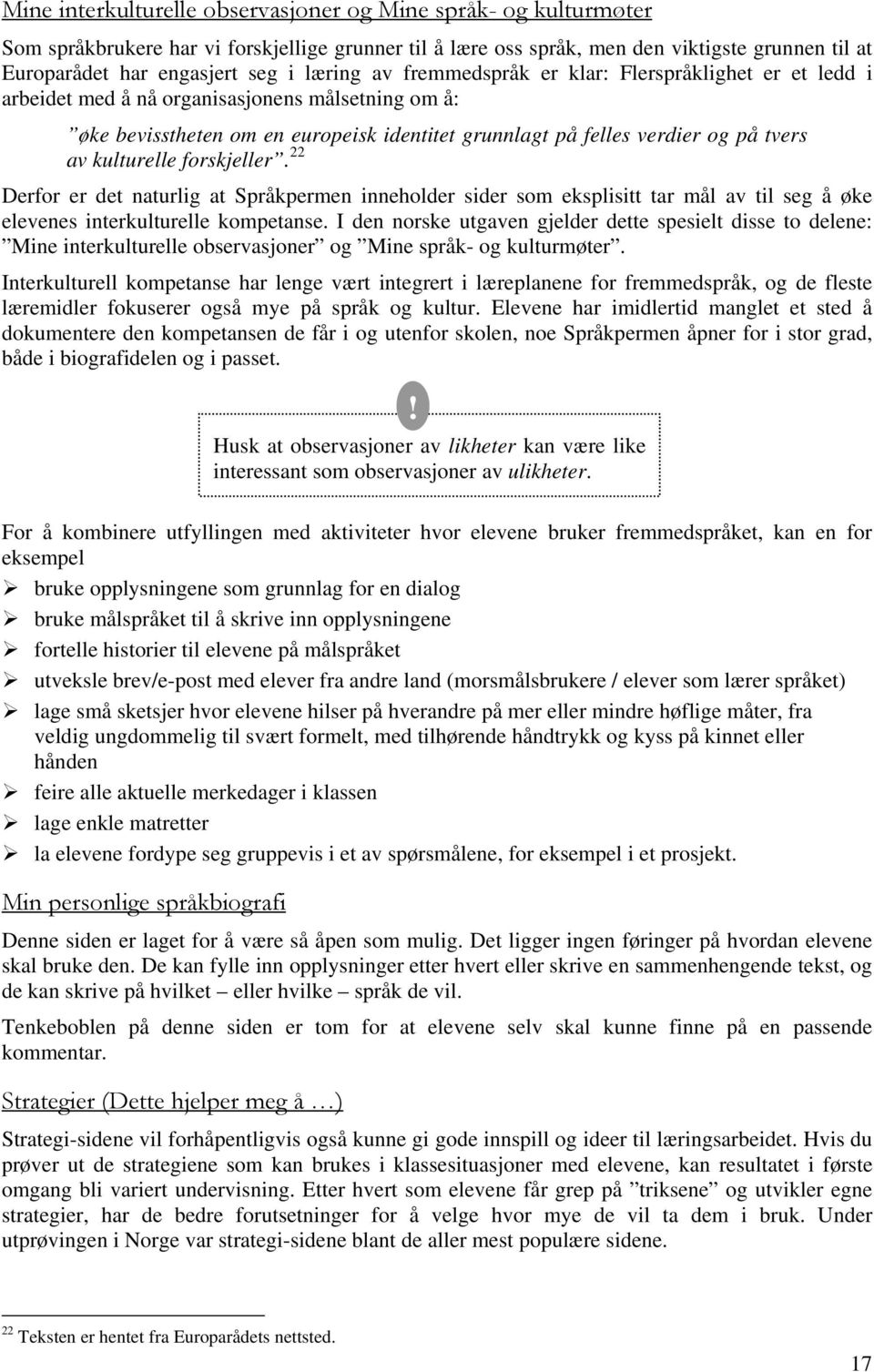 kulturelle forskjeller. 22 Derfor er det naturlig at Språkpermen inneholder sider som eksplisitt tar mål av til seg å øke elevenes interkulturelle kompetanse.