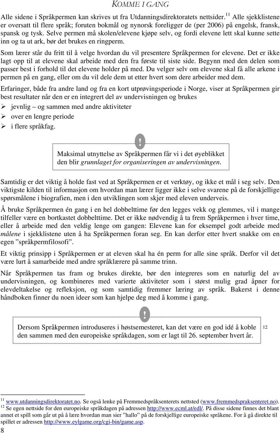 Selve permen må skolen/elevene kjøpe selv, og fordi elevene lett skal kunne sette inn og ta ut ark, bør det brukes en ringperm.