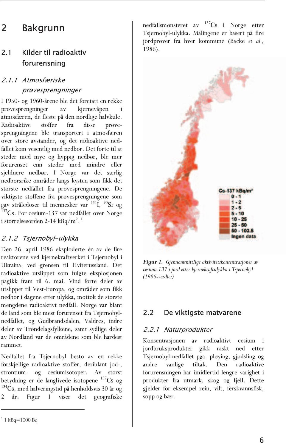 Det førte til at steder med mye og hyppig nedbør, ble mer forurenset enn steder med mindre eller sjeldnere nedbør.