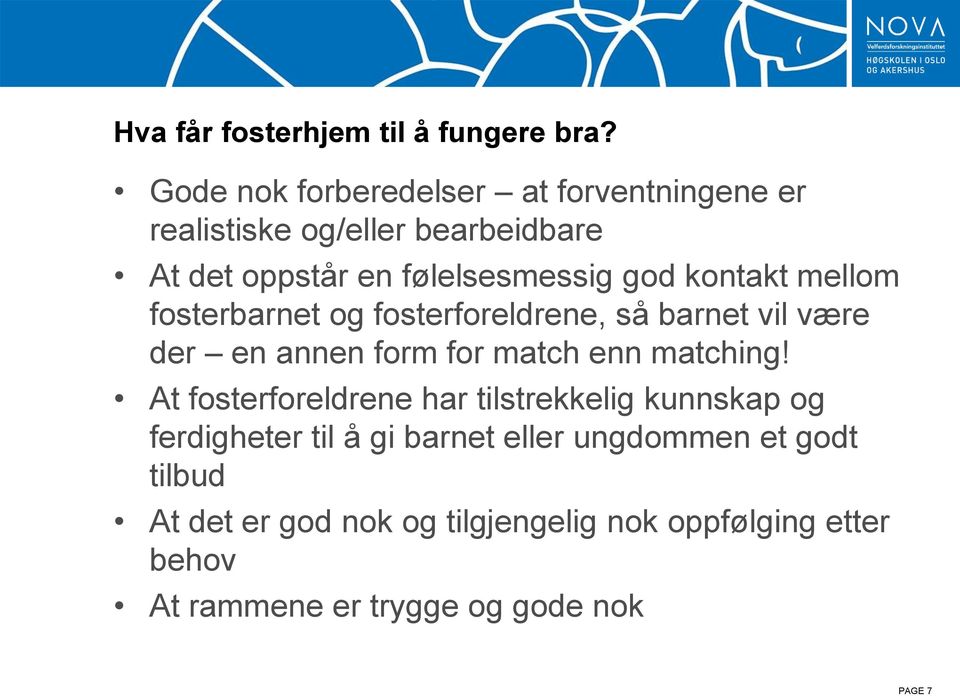 kontakt mellom fosterbarnet og fosterforeldrene, så barnet vil være der en annen form for match enn matching!