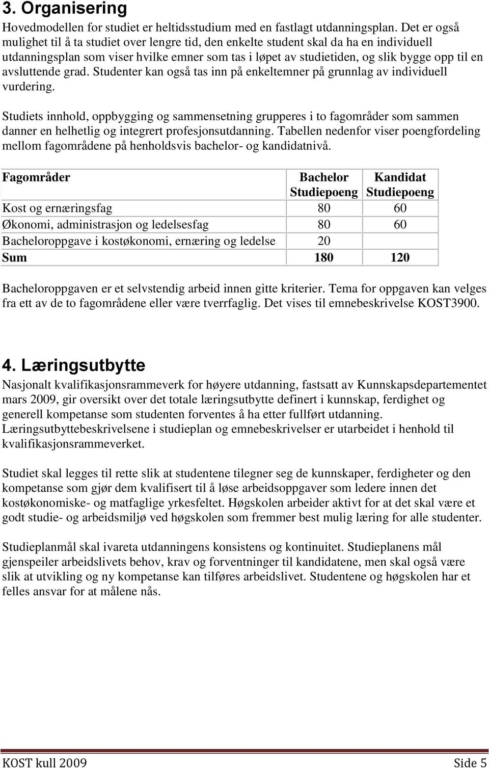 avsluttende grad. Studenter kan også tas inn på enkeltemner på grunnlag av individuell vurdering.