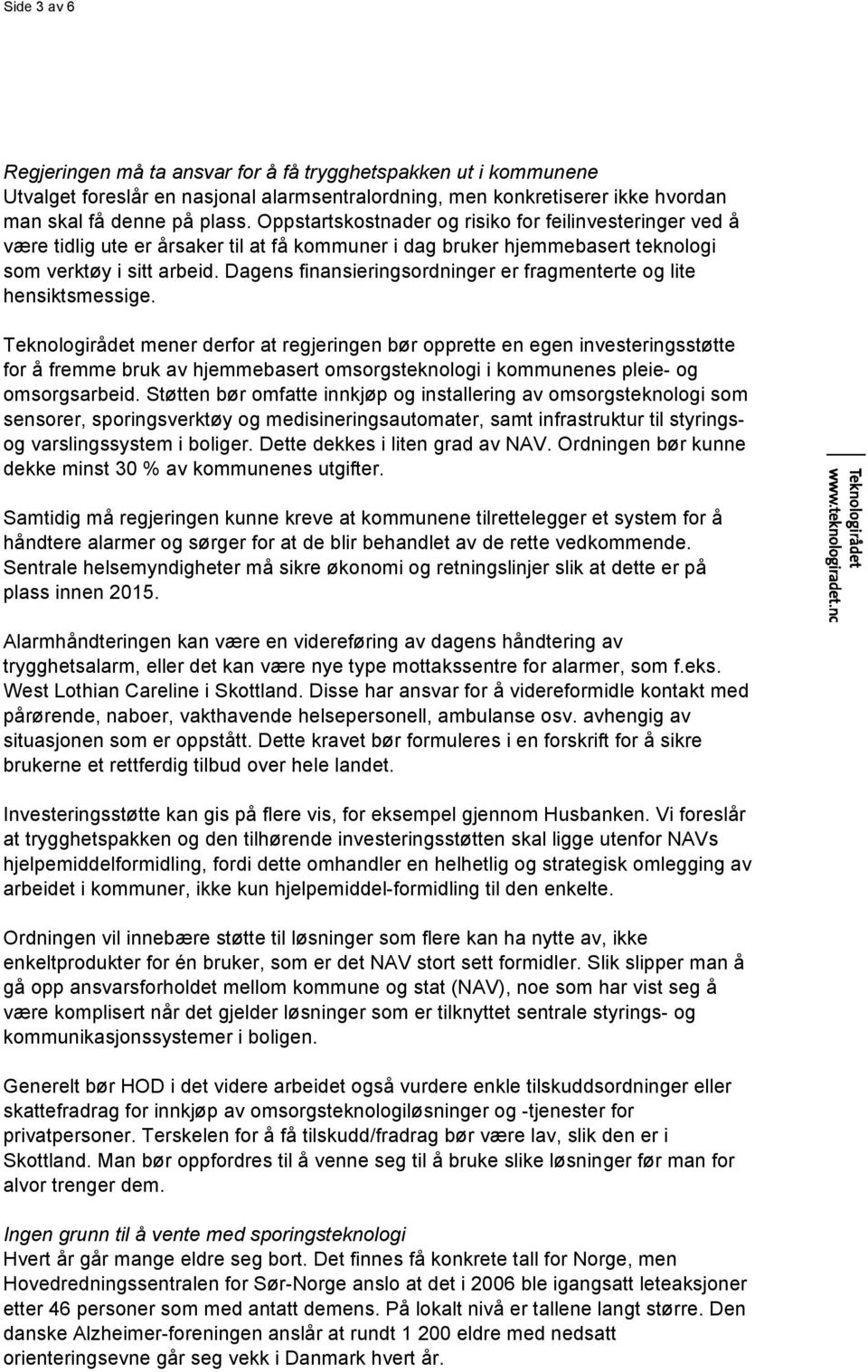 Dagens finansieringsordninger er fragmenterte og lite hensiktsmessige.