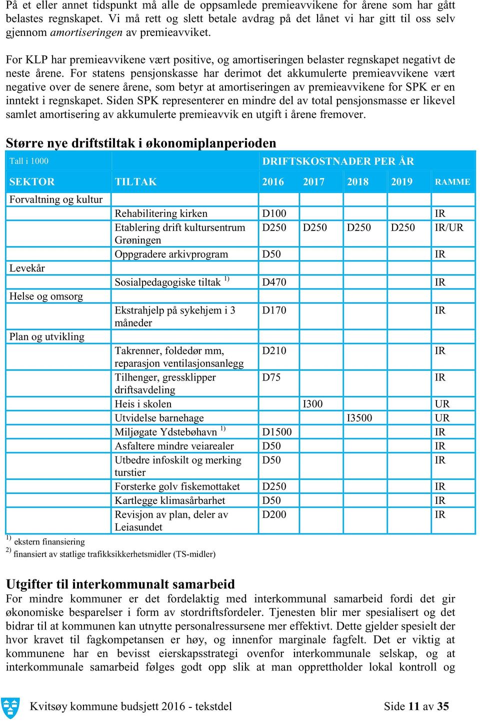 For KLP har premieavvikene vært positive, og amortiseringen belaster regnskapet negativt de neste årene.