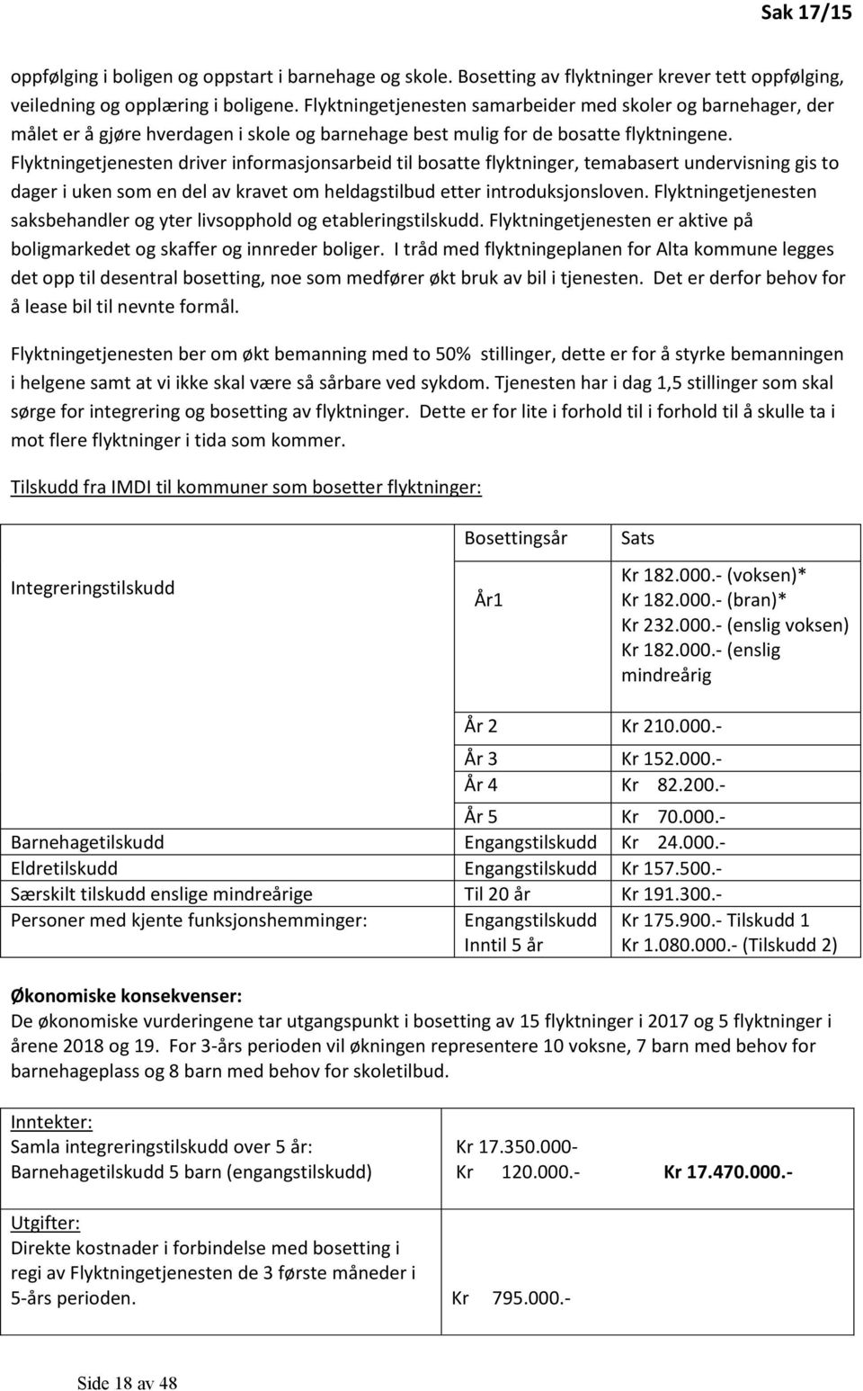 Flyktningetjenesten driver informasjonsarbeid til bosatte flyktninger, temabasert undervisning gis to dager i uken som en del av kravet om heldagstilbud etter introduksjonsloven.