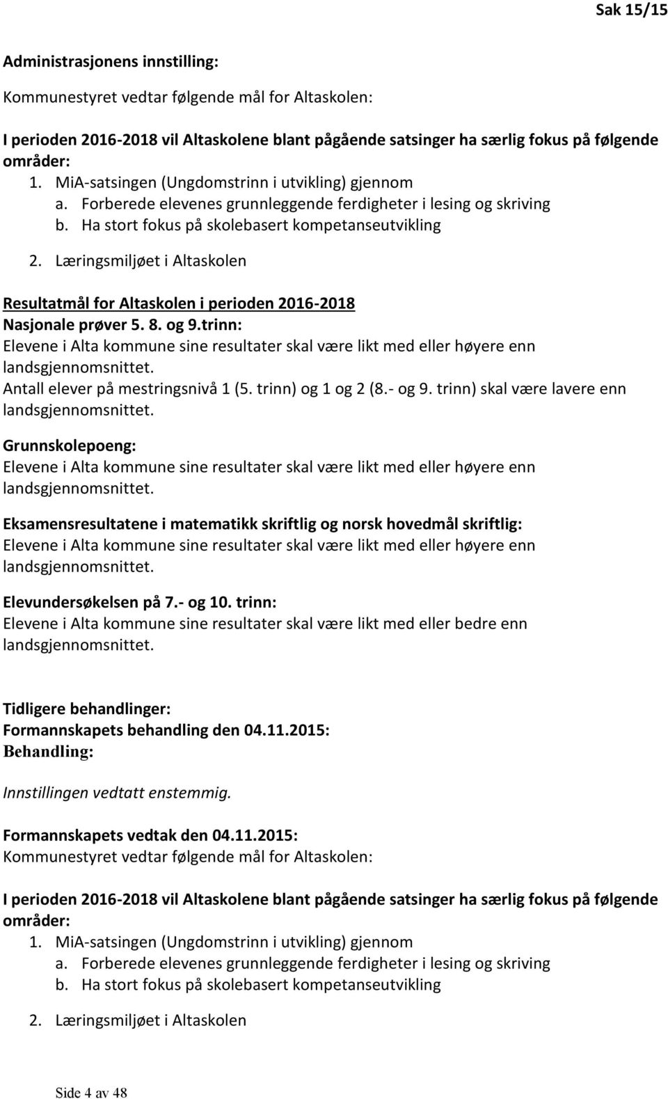 Læringsmiljøet i Altaskolen Resultatmål for Altaskolen i perioden 2016-2018 Nasjonale prøver 5. 8. og 9.