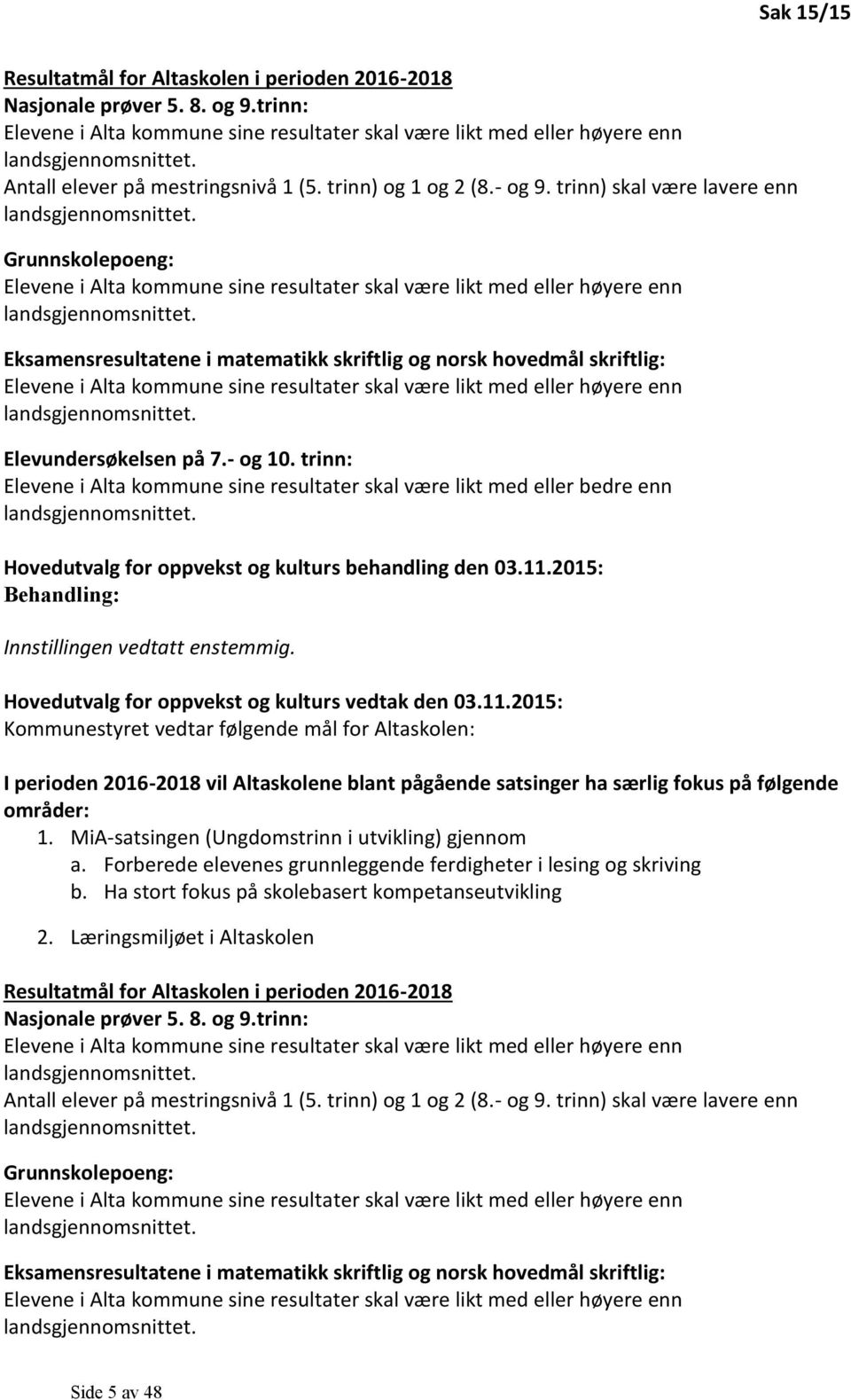 Grunnskolepoeng: Elevene i Alta kommune sine resultater skal være likt med eller høyere enn landsgjennomsnittet.