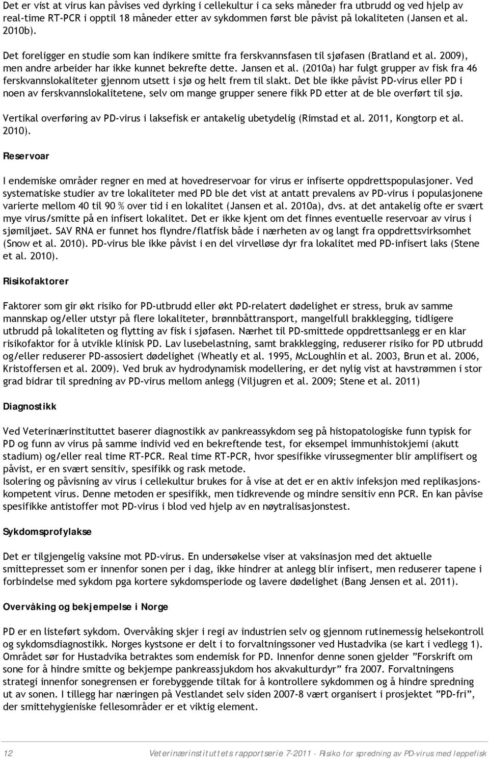 (2010a) har fulgt grupper av fisk fra 46 ferskvannslokaliteter gjennom utsett i sjø og helt frem til slakt.