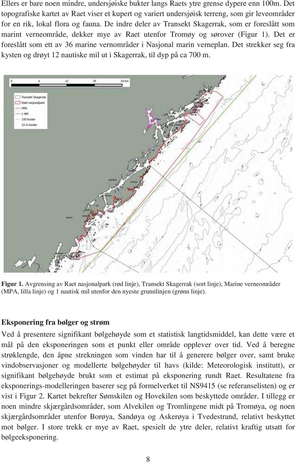 De indre deler av Transekt Skagerrak, som er foreslått som marint verneområde, dekker mye av Raet utenfor Tromøy og sørover (Figur 1).