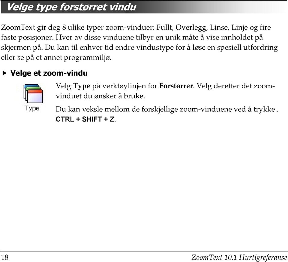 Du kan til enhver tid endre vindustype for å løse en spesiell utfordring eller se på et annet programmiljø.