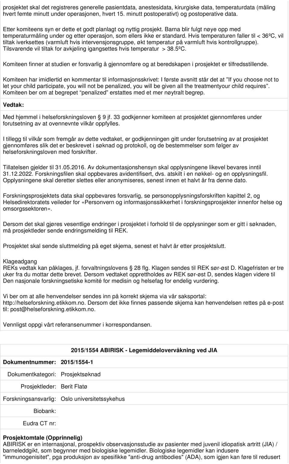 Barna blir fulgt nøye opp med temperaturmåling under og etter operasjon, som ellers ikke er standard.