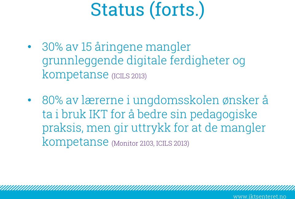 kompetanse (ICILS 2013) 80% av lærerne i ungdomsskolen ønsker å ta