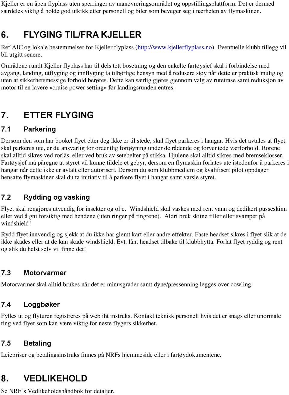 FLYGING TIL/FRA KJELLER Ref AIC og lokale bestemmelser for Kjeller flyplass (http://www.kjellerflyplass.no). Eventuelle klubb tillegg vil bli utgitt senere.