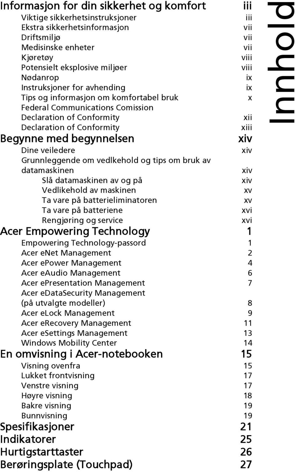 vedlkehold og tips om bruk av datamaskinen Slå datamaskinen av og på Vedlikehold av maskinen Ta vare på batterieliminatoren Ta vare på batteriene Rengjøring og service iii iii vii vii vii viii viii