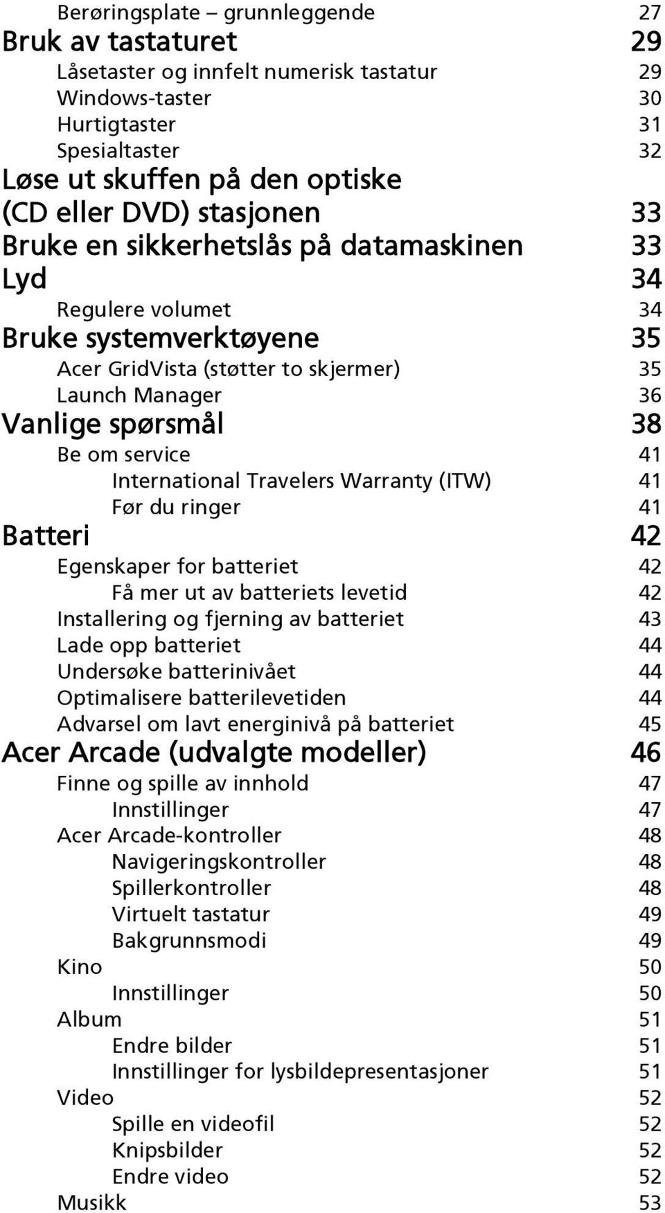 41 International Travelers Warranty (ITW) 41 Før du ringer 41 Batteri 42 Egenskaper for batteriet 42 Få mer ut av batteriets levetid 42 Installering og fjerning av batteriet 43 Lade opp batteriet 44