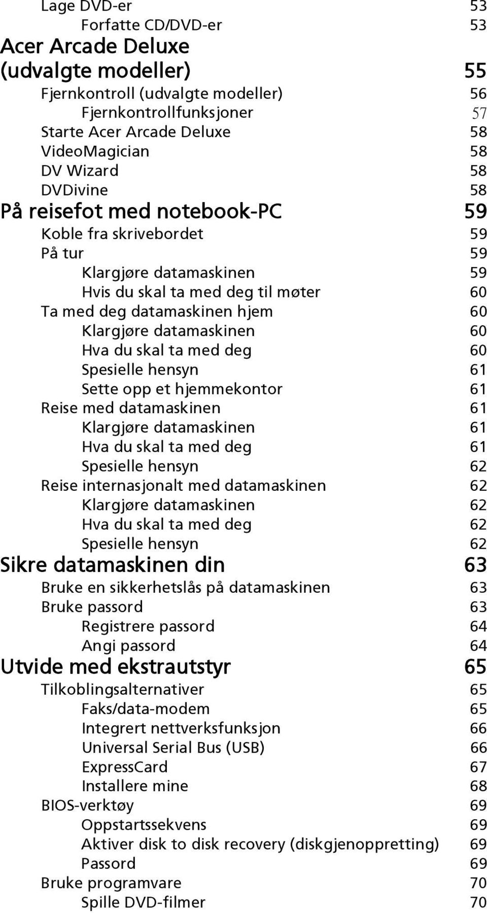 60 Hva du skal ta med deg 60 Spesielle hensyn 61 Sette opp et hjemmekontor 61 Reise med datamaskinen 61 Klargjøre datamaskinen 61 Hva du skal ta med deg 61 Spesielle hensyn 62 Reise internasjonalt