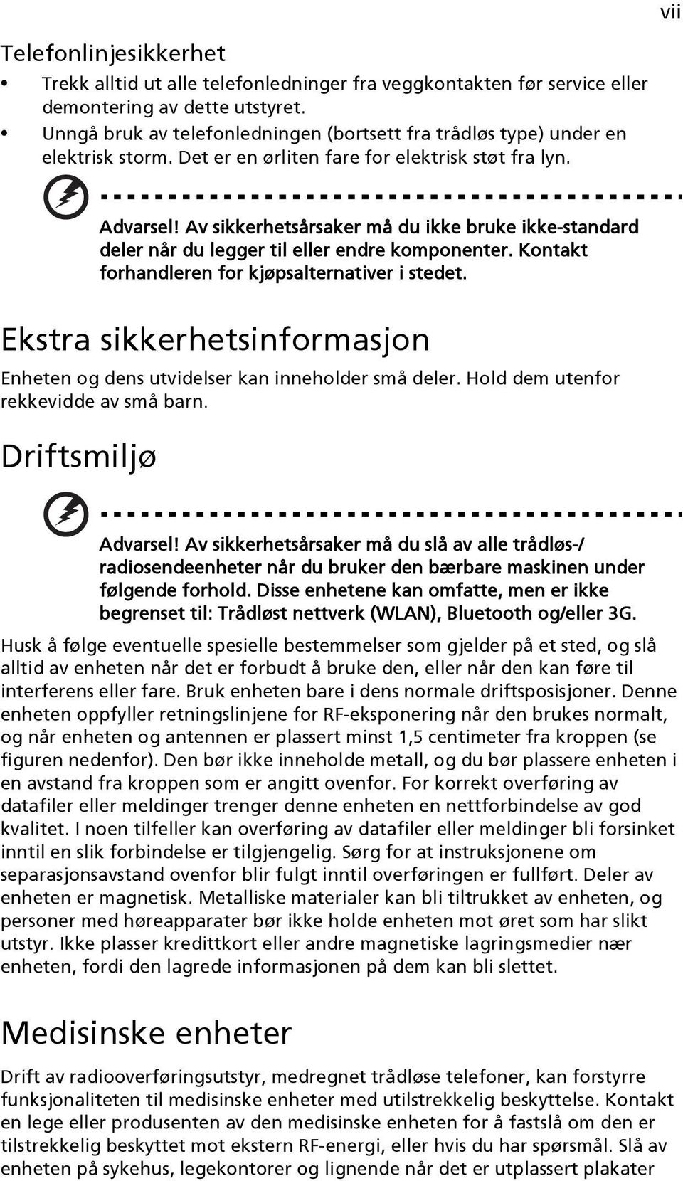 Av sikkerhetsårsaker må du ikke bruke ikke-standard deler når du legger til eller endre komponenter. Kontakt forhandleren for kjøpsalternativer i stedet.