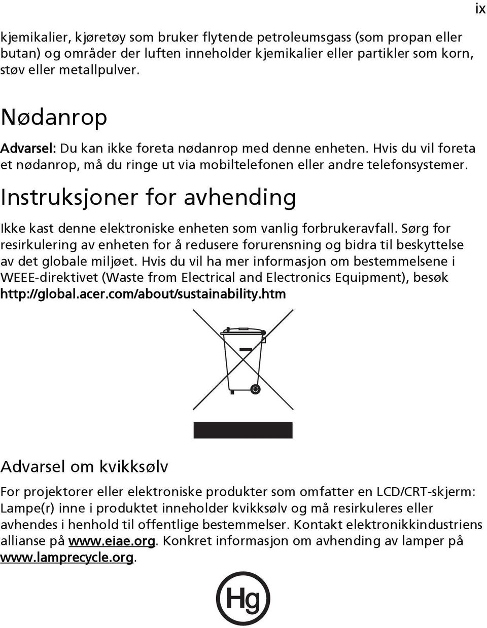 Instruksjoner for avhending Ikke kast denne elektroniske enheten som vanlig forbrukeravfall.