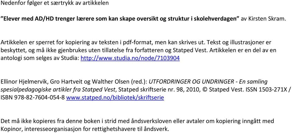 Artikkelen er en del av en antologi som selges av Studia: http://www.studia.no/node/7103904 Ellinor Hjelmervik, Gro Hartveit og Walther Olsen (red.