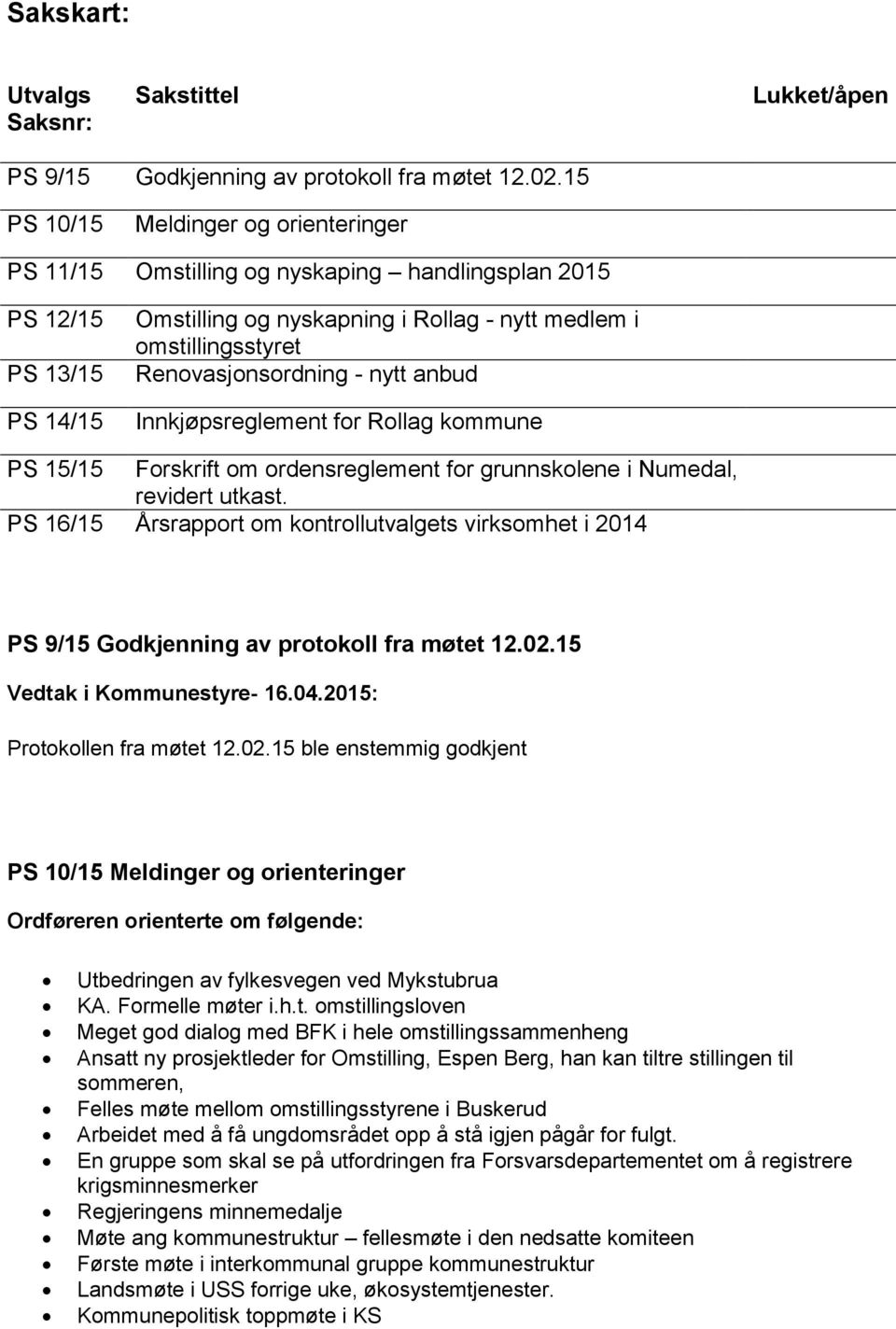 Renovasjonsordning - nytt anbud Innkjøpsreglement for Rollag kommune PS 15/15 Forskrift om ordensreglement for grunnskolene i Numedal, revidert utkast.