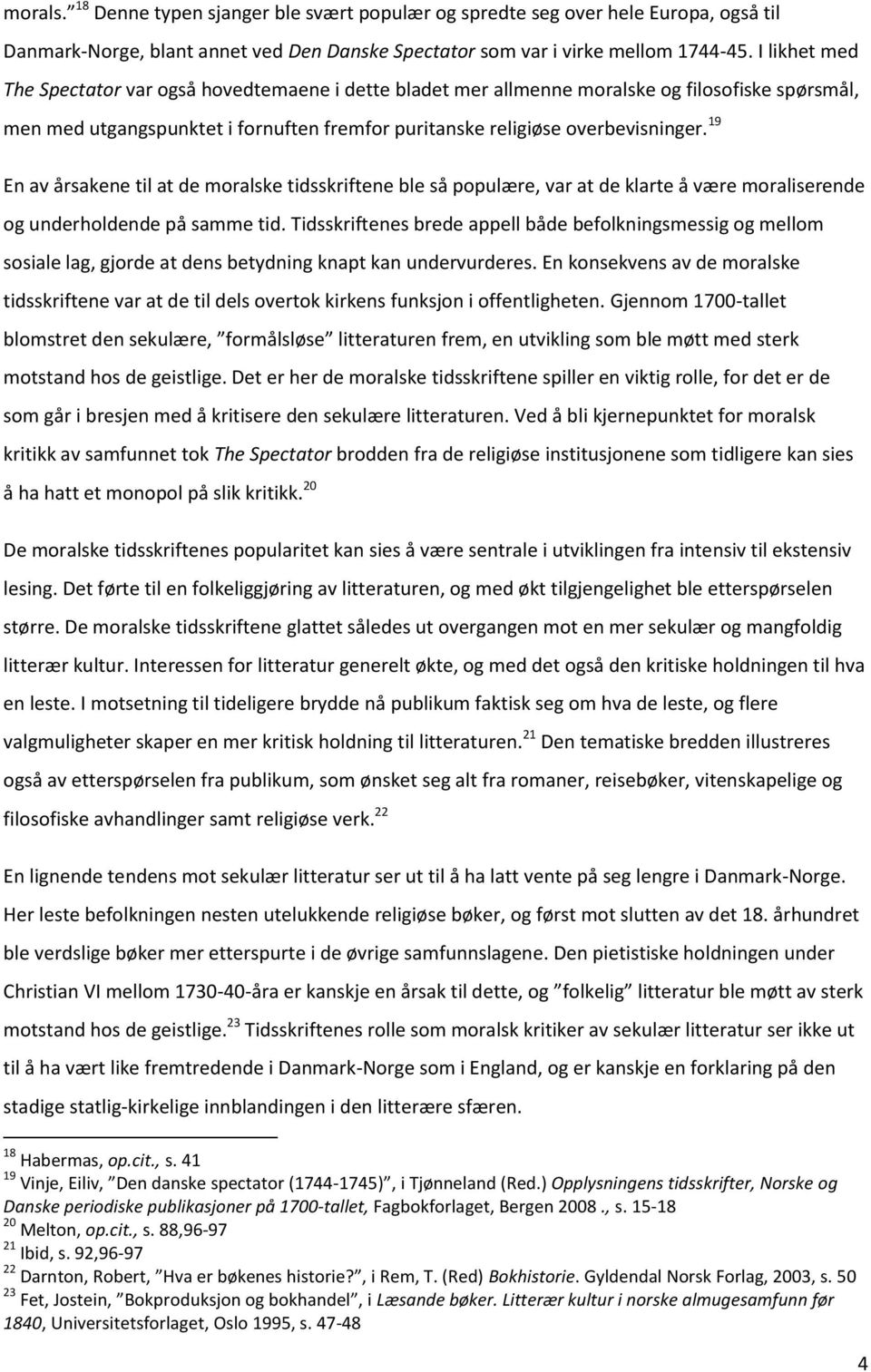 19 En av årsakene til at de moralske tidsskriftene ble så populære, var at de klarte å være moraliserende og underholdende på samme tid.