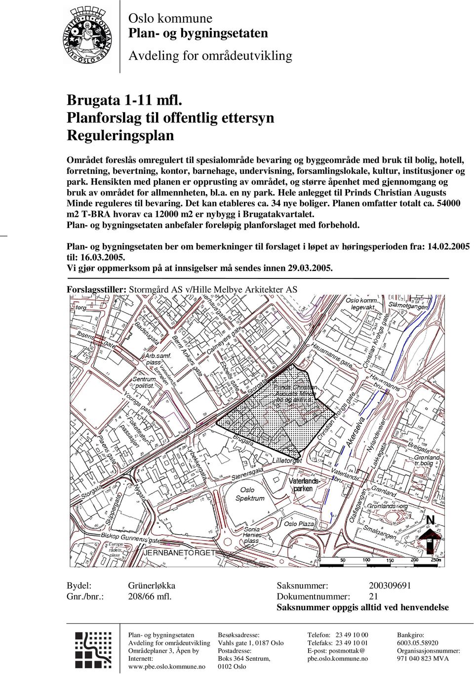 undervisning, forsamlingslokale, kultur, institusjoner og park. Hensikten med planen er opprusting av området, og større åpenhet med gjennomgang og bruk av området for allmennheten, bl.a. en ny park.