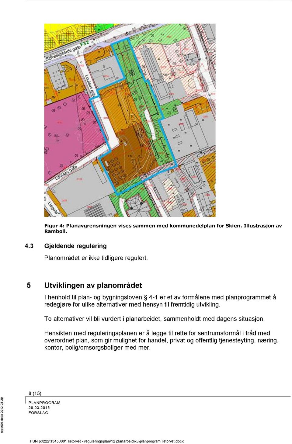 fremtidig utvikling. To alternativer vil bli vurdert i planarbeidet, sammenholdt med dagens situasjon.