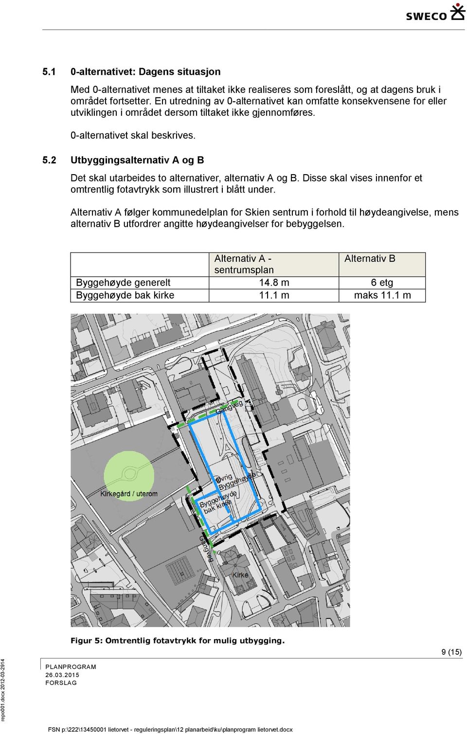 2 Utbyggingsalternativ A og B Det skal utarbeides to alternativer, alternativ A og B. Disse skal vises innenfor et omtrentlig fotavtrykk som illustrert i blått under.