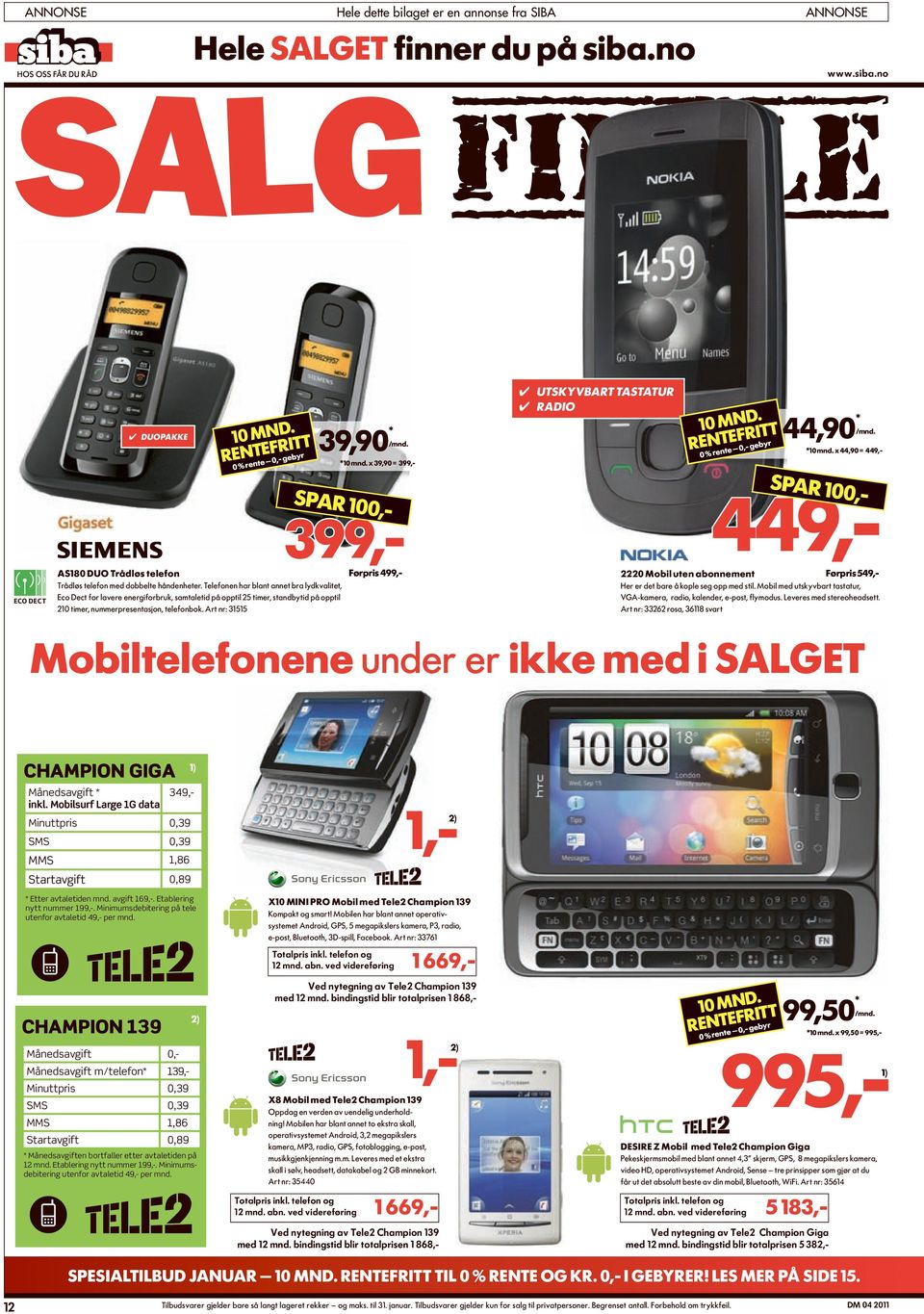 Art nr: 31515 førpris 499,- 222 mobil uten abonnement førpris 549,- Her er det bare å kople seg opp med stil. Mobil med utskyvbart tastatur, VGA-kamera, radio, kalender, e-post, flymodus.