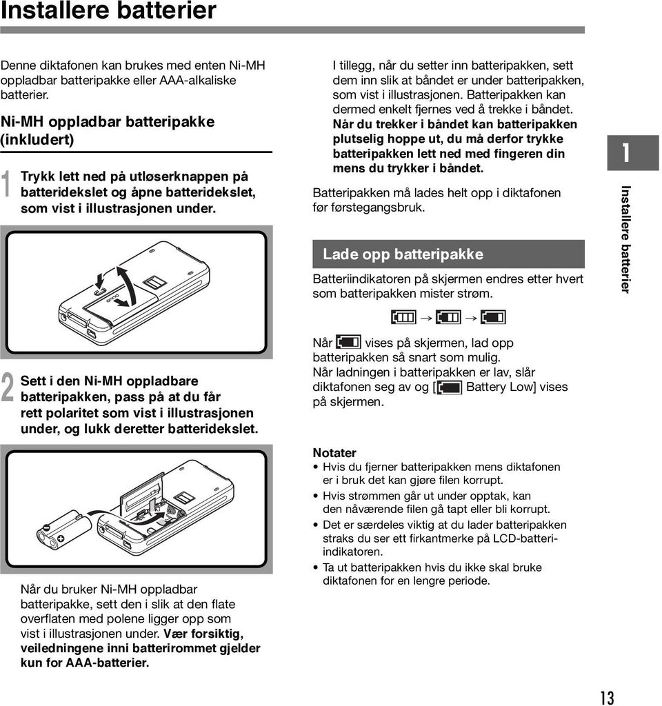 i den Ni-MH oppladbare batteripakken, pass på at du får rett polaritet som vist i illustrasjonen under, og lukk deretter batteridekslet.