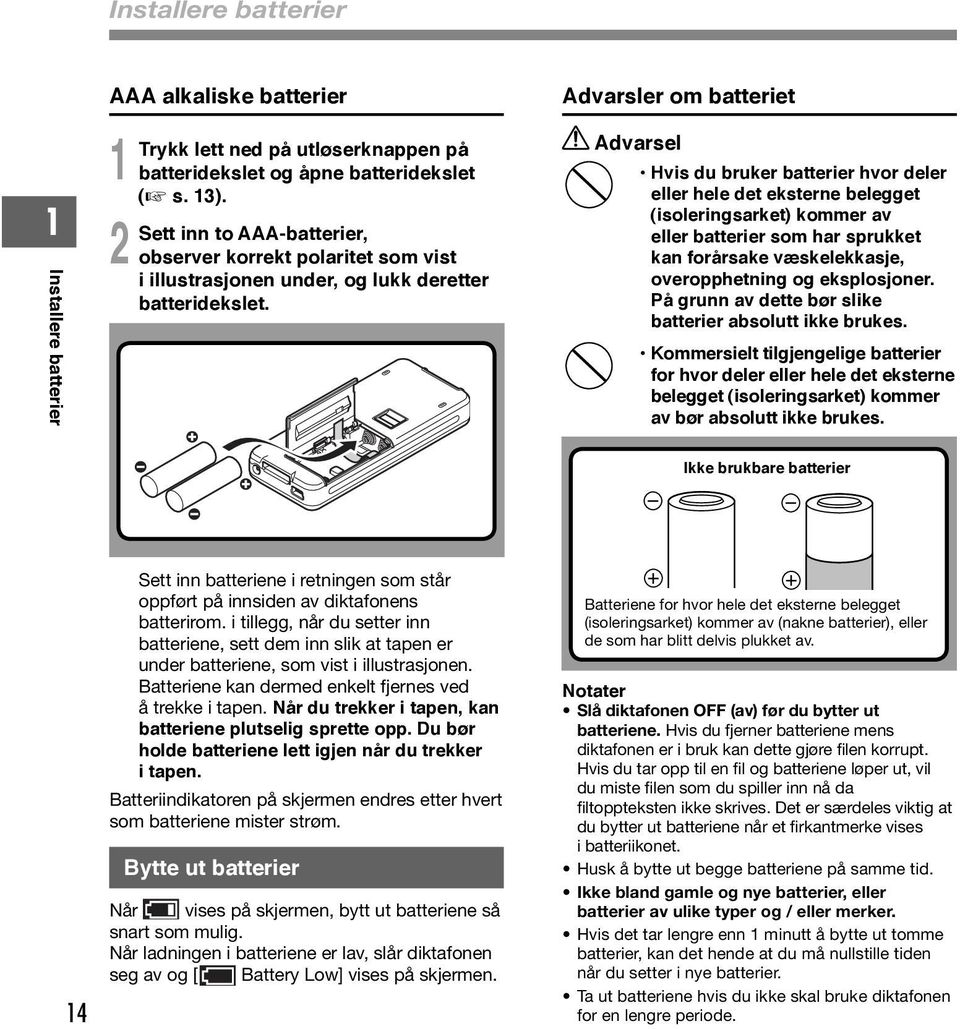 Advarsler om batteriet Advarsel Hvis du bruker batterier hvor deler eller hele det eksterne belegget (isoleringsarket) kommer av eller batterier som har sprukket kan forårsake væskelekkasje,