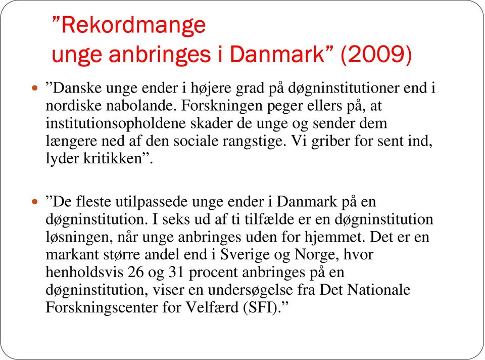 De fleste utilpassede unge ender i Danmark på en døgninstitution. I seks ud af ti tilfælde er en døgninstitution løsningen, når unge anbringes uden for hjemmet.