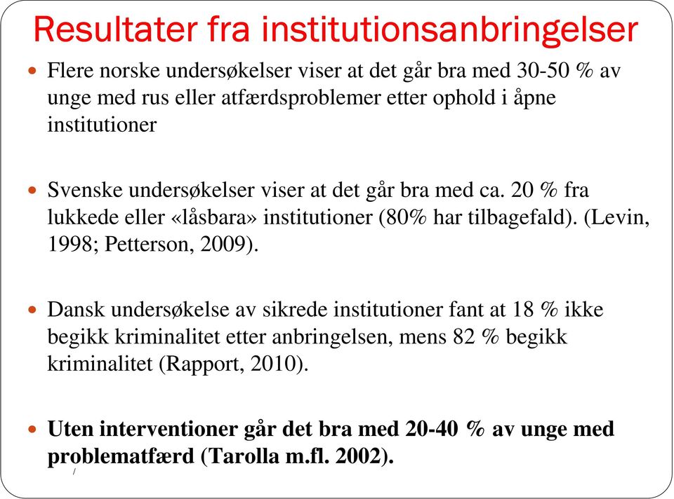 20 % fra lukkede eller «låsbara» institutioner (80% har tilbagefald). (Levin, 1998; Petterson, 2009).